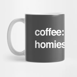 coffee: chugged   homies: hugged Mug